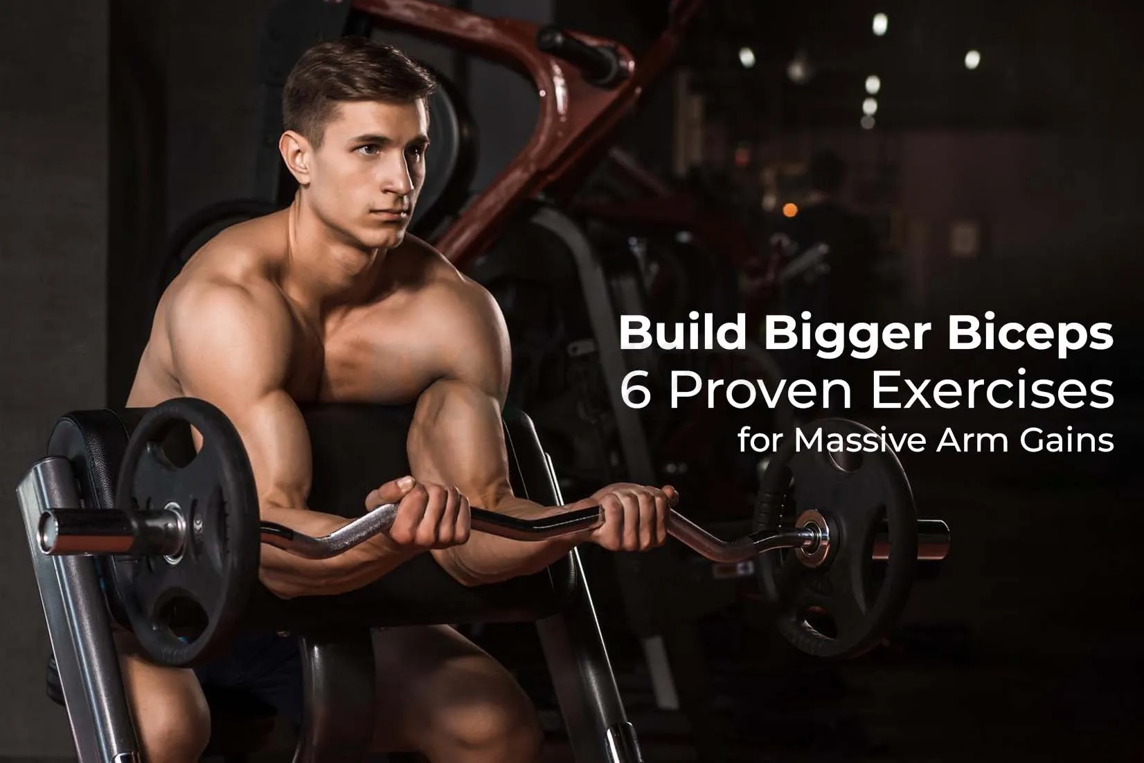 Build Bigger Biceps: 6 Proven Exercises for Massive Arm Gains Build Bigger Biceps: 6 Proven Exercises for Massive Arm Gains