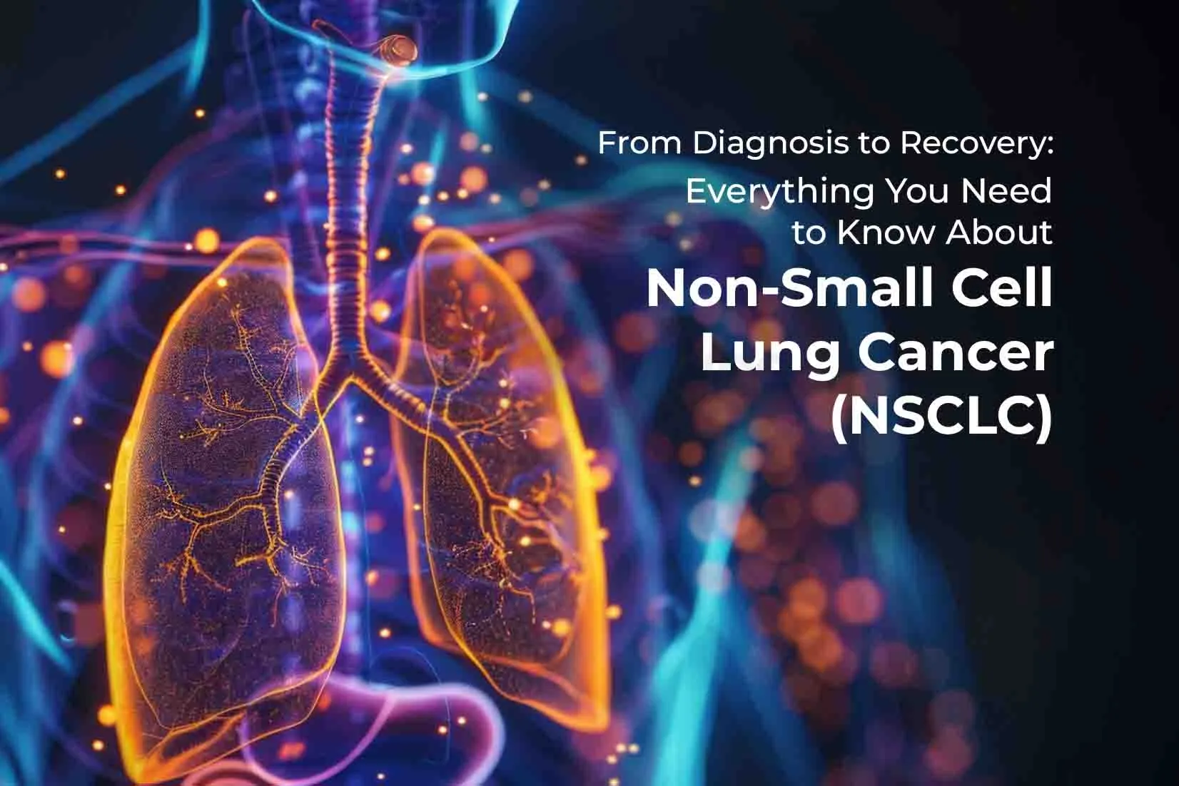 From Diagnosis to Recovery: Everything You Need to Know About Non-Small Cell Lung Cancer (NSCLC) From Diagnosis to Recovery: Everything You Need to Know About Non-Small Cell Lung Cancer (NSCLC)