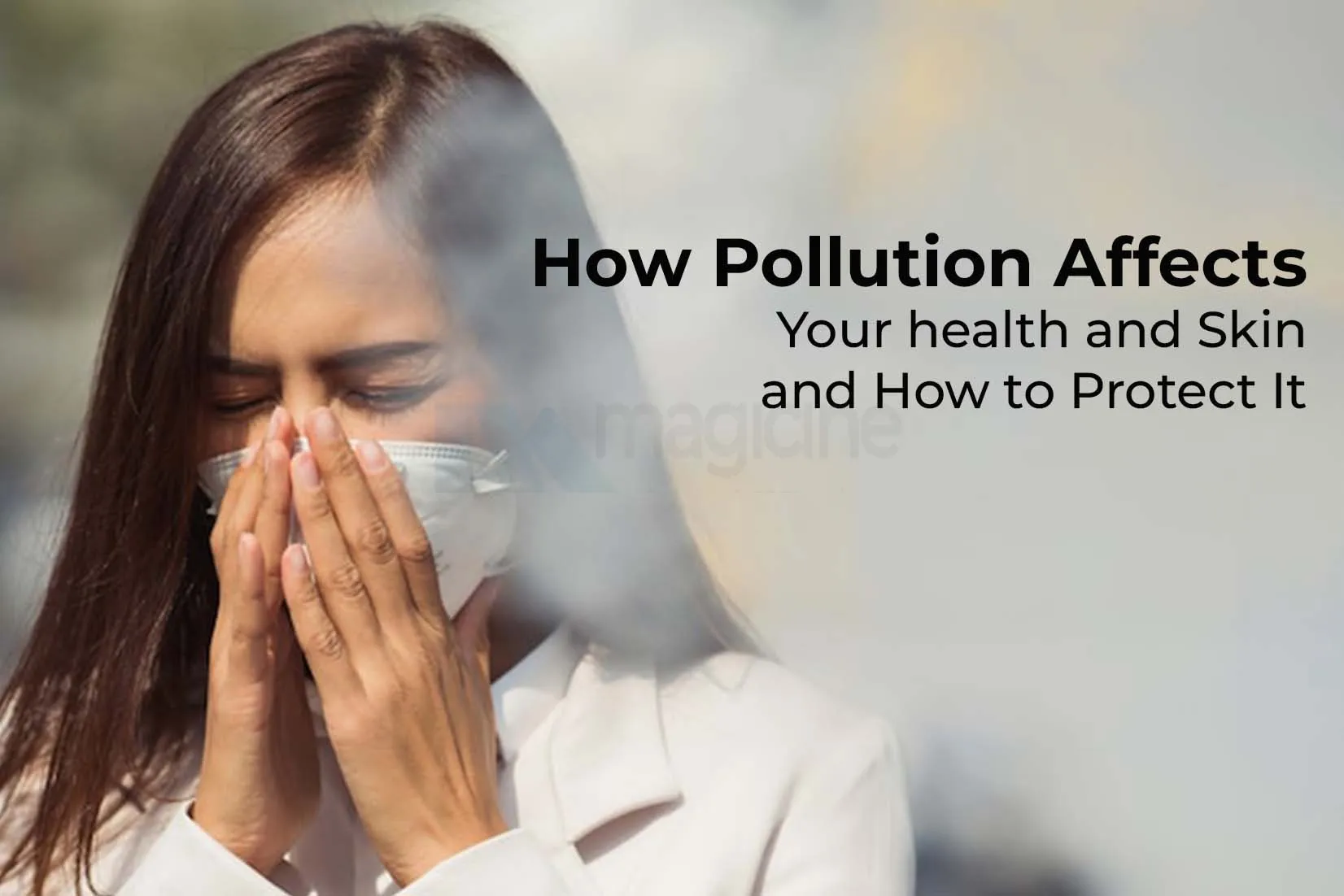 How Pollution Affects Your health and Skin and How to Protect It How Pollution Affects Your health and Skin and How to Protect It